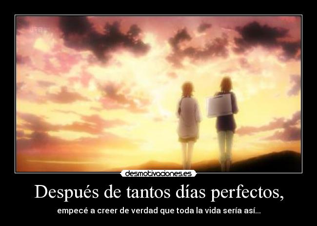 Después de tantos días perfectos, - 
