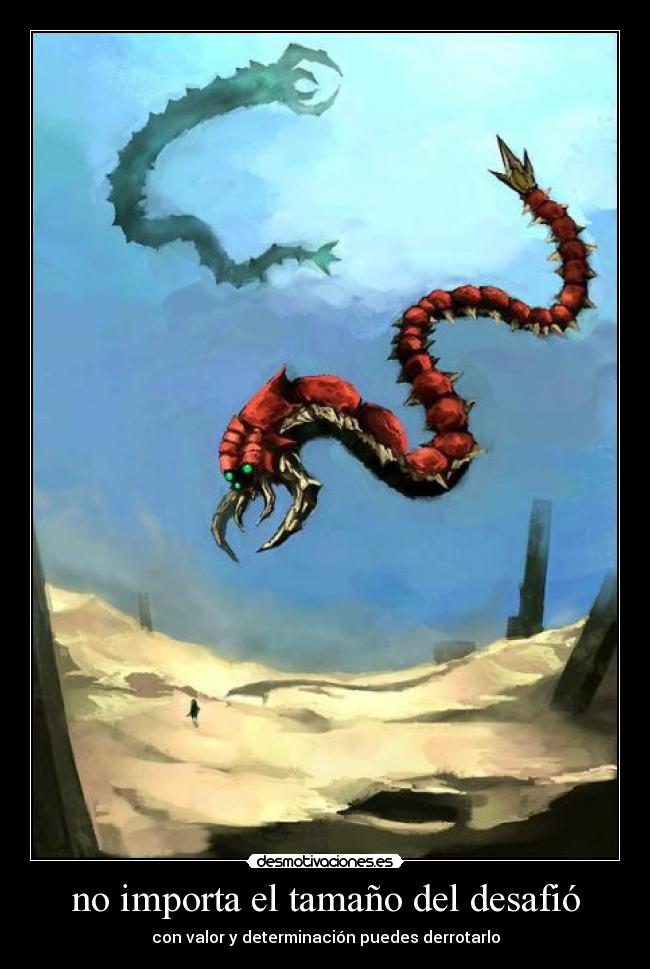 no importa el tamaño del desafió - con valor y determinación puedes derrotarlo