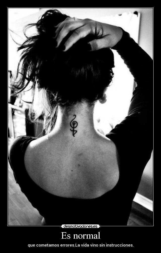 Es normal - que cometamos errores.La vida vino sin instrucciones.