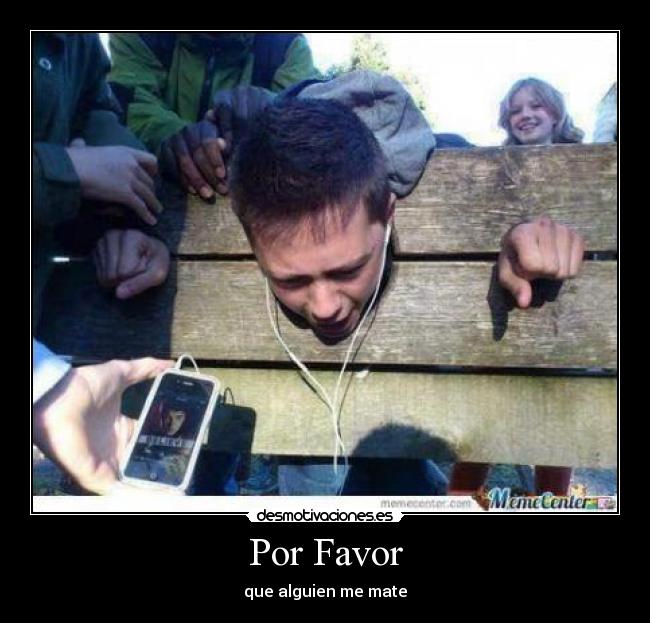 Por Favor - que alguien me mate