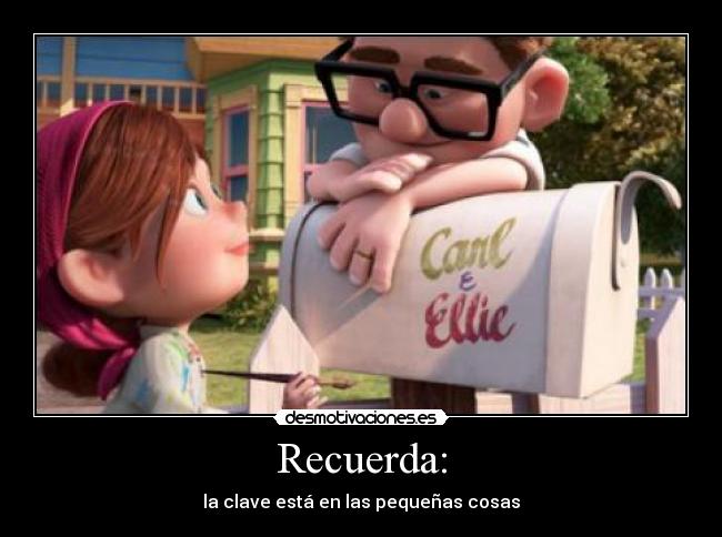 Recuerda: - la clave está en las pequeñas cosas
