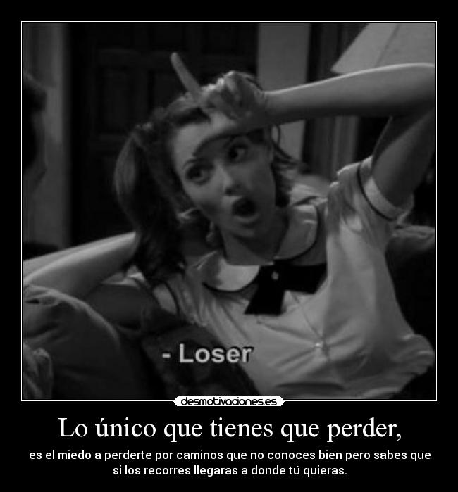 Lo único que tienes que perder, -