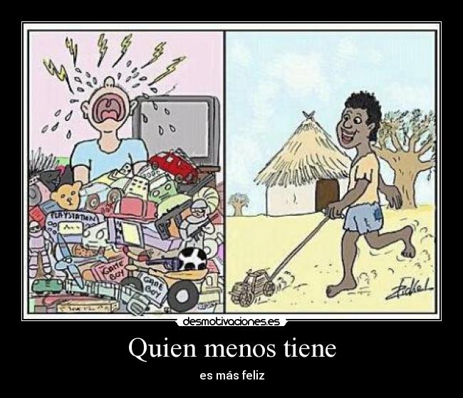 Quien menos tiene - es más feliz