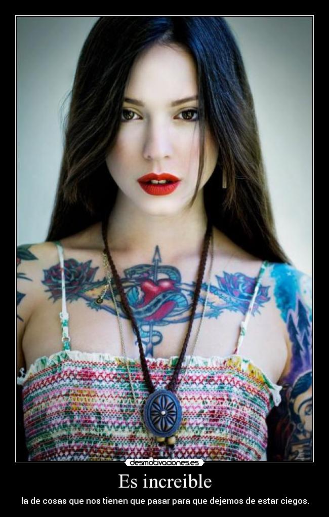 Es increible - la de cosas que nos tienen que pasar para que dejemos de estar ciegos.
