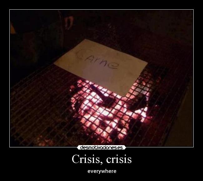 Crisis, crisis - everywhere