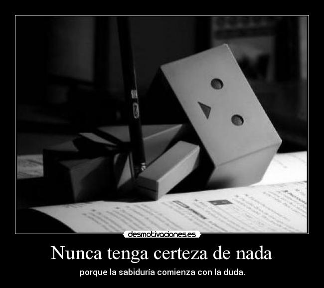 Nunca tenga certeza de nada - 