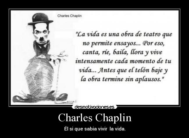 Charles Chaplin - Él si que sabia vivir la vida.