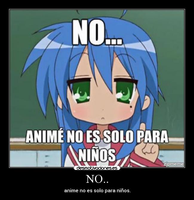 NO.. - anime no es solo para niños.