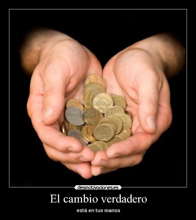 El cambio verdadero - está en tus manos