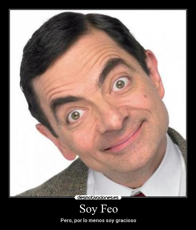 Soy Feo - Pero, por lo menos soy gracioso