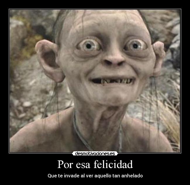 Por esa felicidad - Que te invade al ver aquello tan anhelado