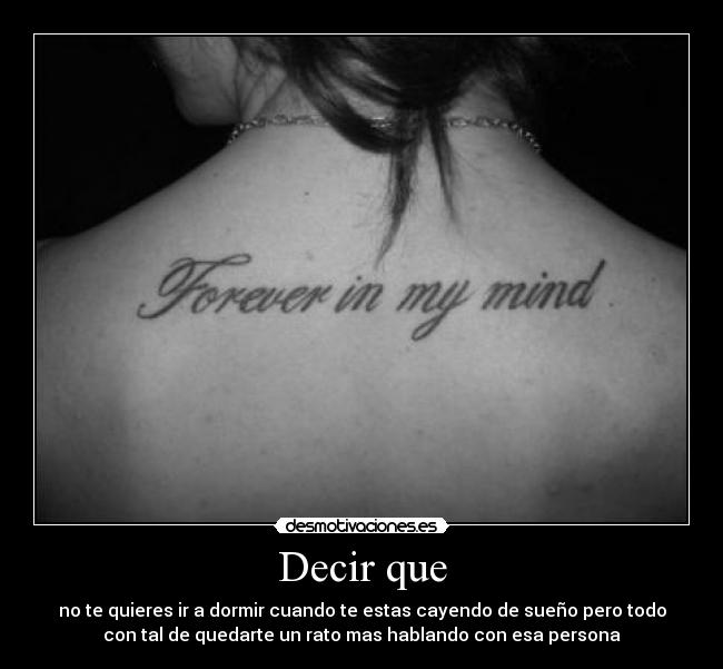 Decir que - no te quieres ir a dormir cuando te estas cayendo de sueño pero todo
con tal de quedarte un rato mas hablando con esa persona