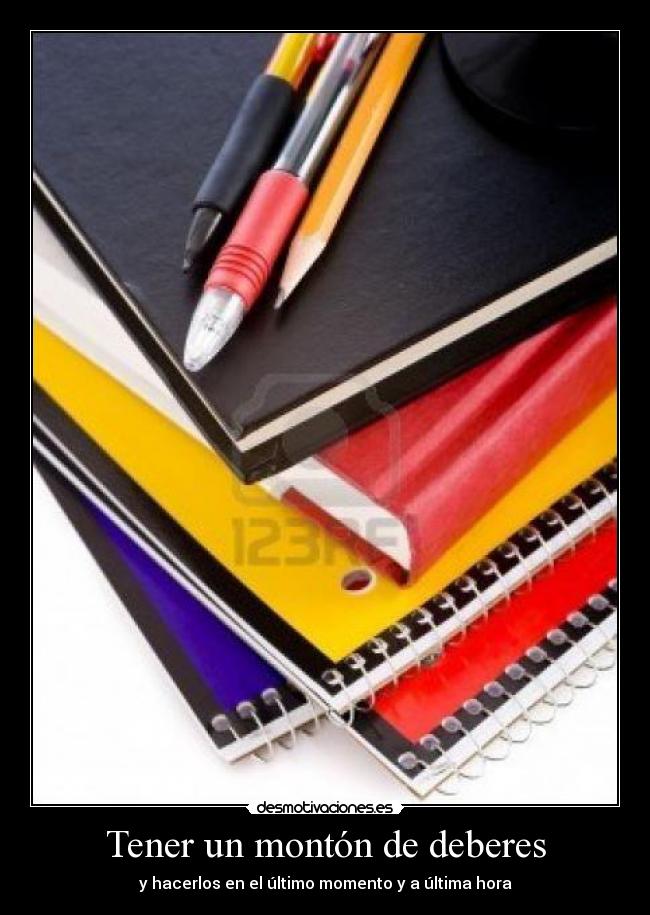 Tener un montón de deberes -