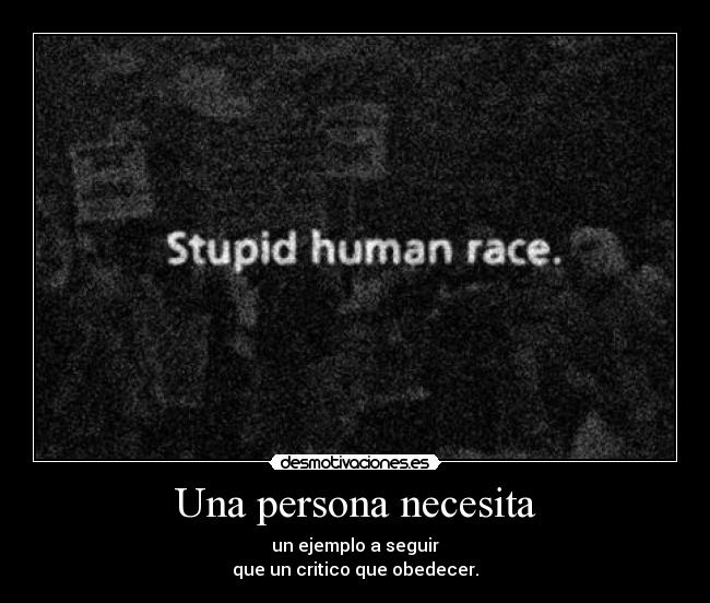 Una persona necesita - un ejemplo a seguir
que un critico que obedecer.