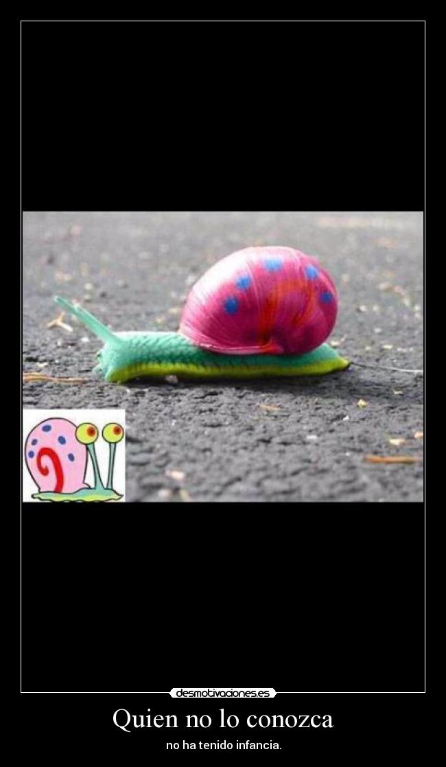 Quien no lo conozca - no ha tenido infancia.