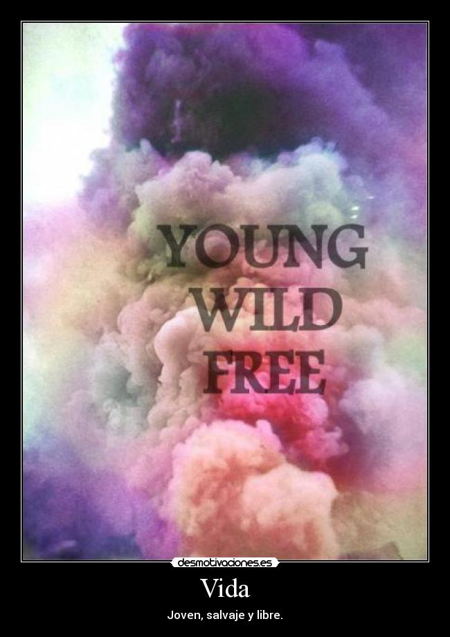 Vida - Joven, salvaje y libre.