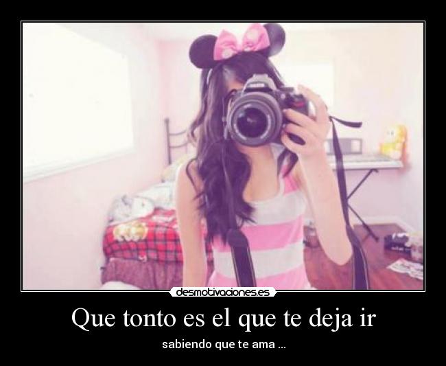 Que tonto es el que te deja ir -