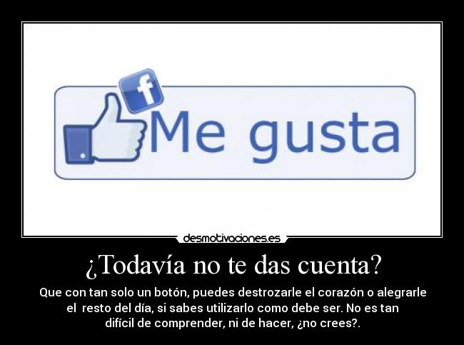 ¿Todavía no te das cuenta? -