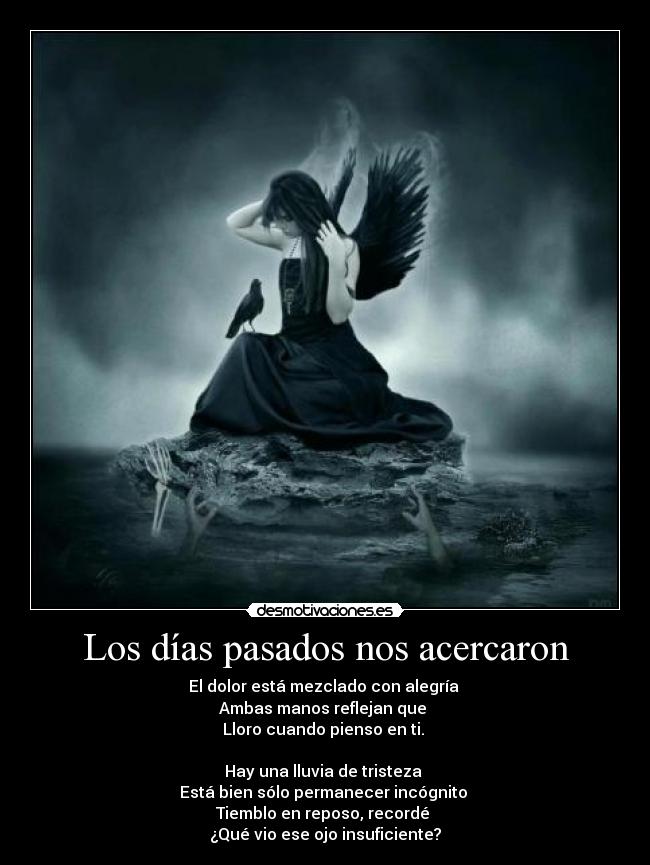 Los días pasados nos acercaron - El dolor está mezclado con alegría
Ambas manos reflejan que
Lloro cuando pienso en ti.
Hay una lluvia de tristeza
Está bien sólo permanecer incógnito
Tiemblo en reposo, recordé
¿Qué vio ese ojo insuficiente?