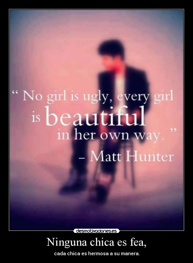 Ninguna chica es fea, -