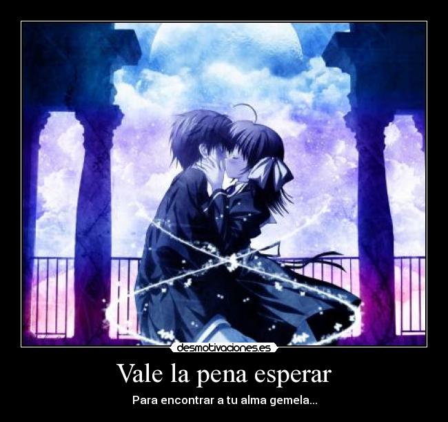 Vale la pena esperar - Para encontrar a tu alma gemela...