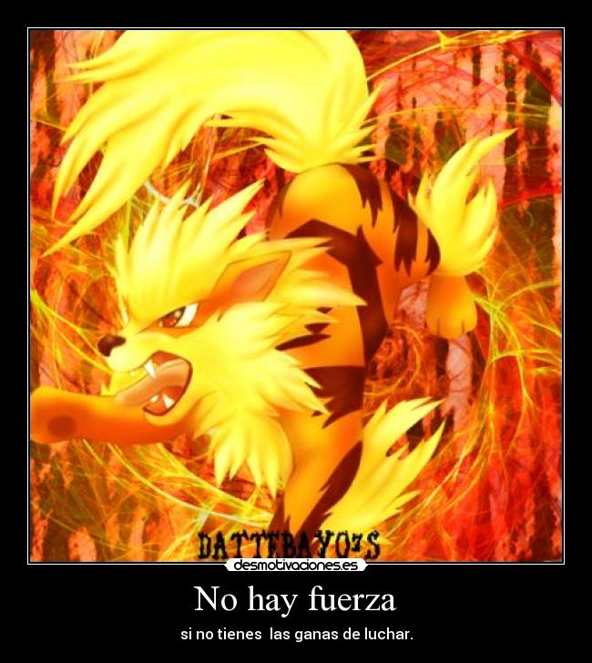No hay fuerza - si no tienes  las ganas de luchar.