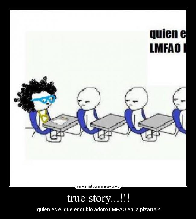 true story...!!! - quien es el que escribió adoro LMFAO en la pizarra ?