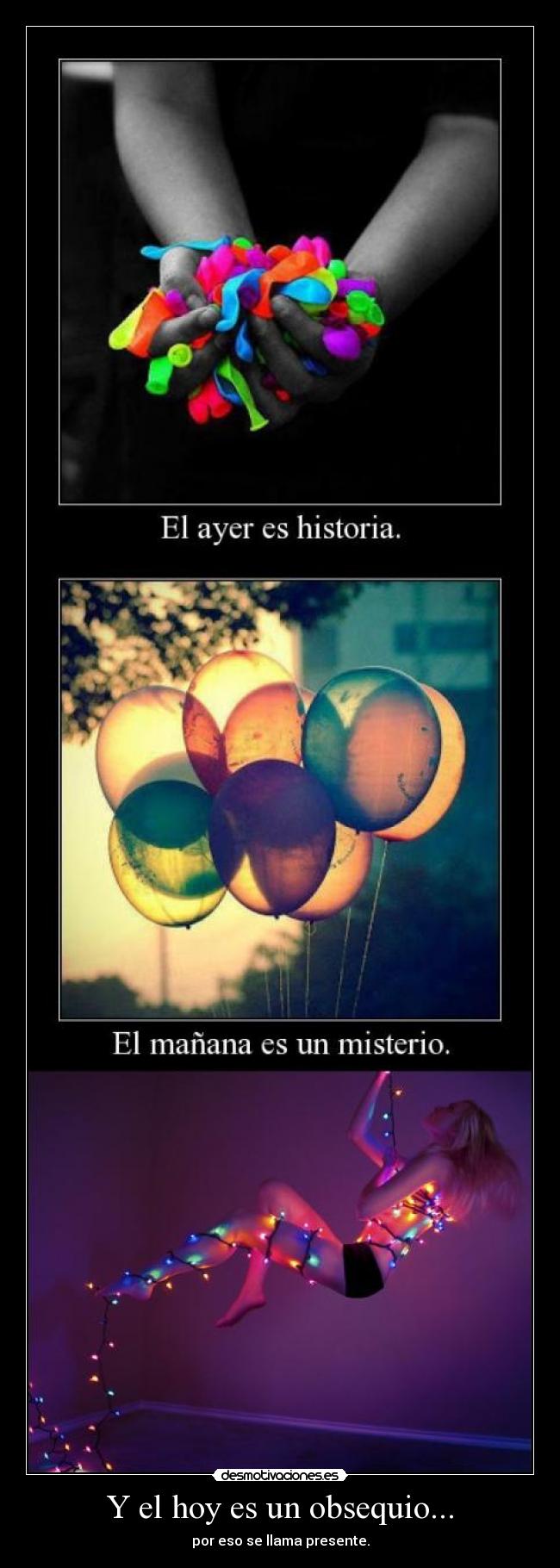 Y el hoy es un obsequio... -