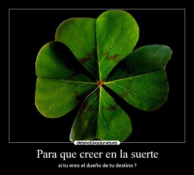 Para que creer en la suerte -