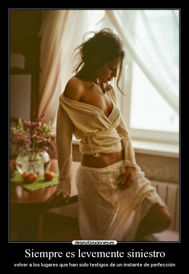 Siempre es levemente siniestro - volver a los lugares que han sido testigos de un instante de perfección