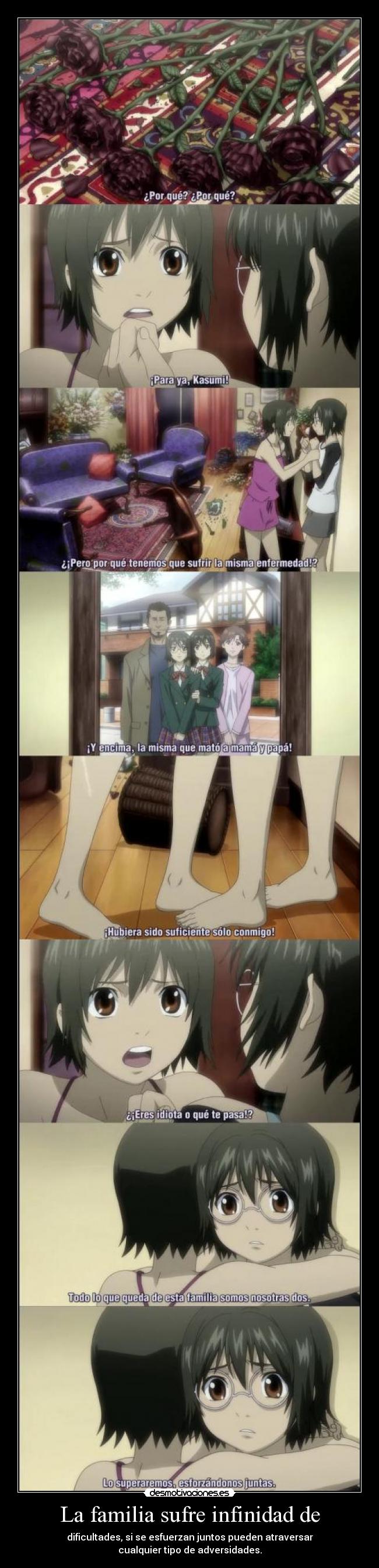 La familia sufre infinidad de - dificultades, si se esfuerzan juntos pueden atraversar
cualquier tipo de adversidades.