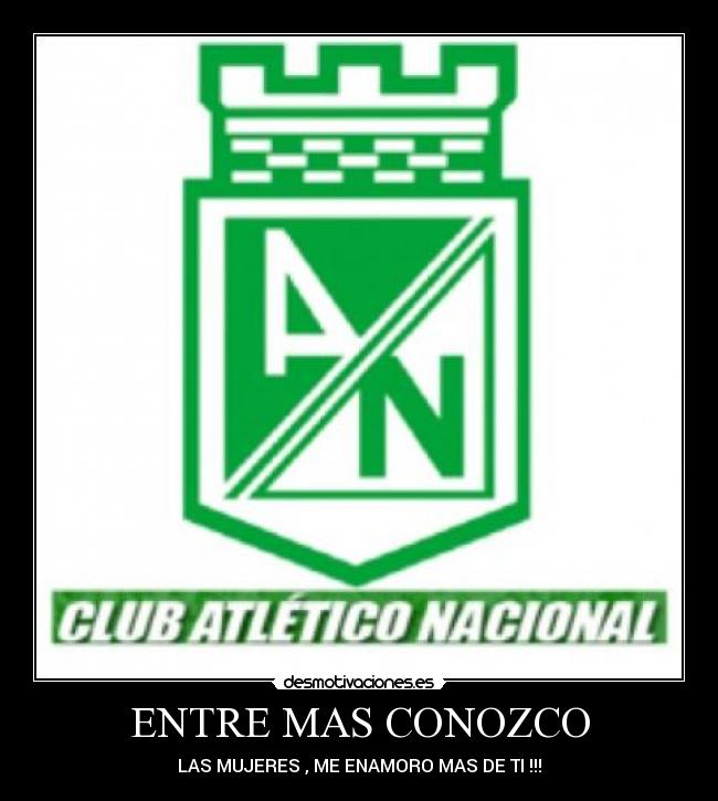 ENTRE MAS CONOZCO - LAS MUJERES , ME ENAMORO MAS DE TI !!!