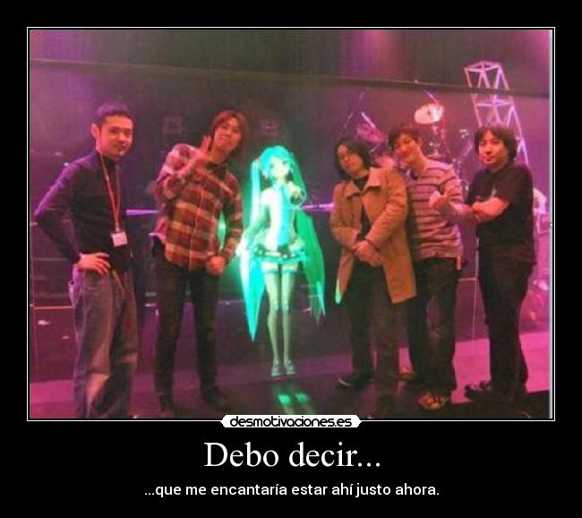 Debo decir... -