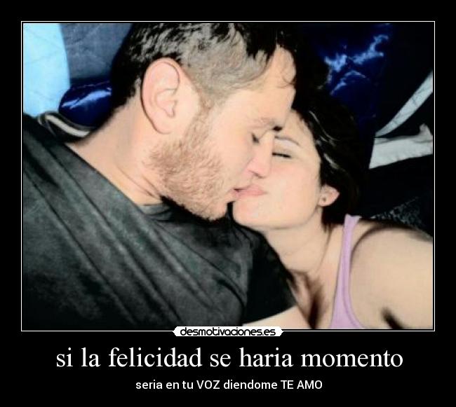 si la felicidad se haria momento - 