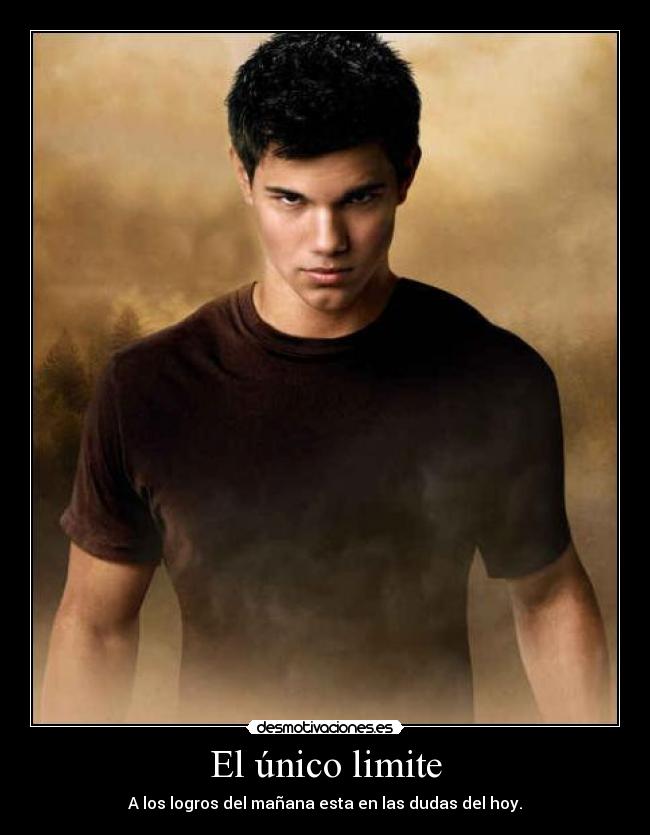 El único limite - A los logros del mañana esta en las dudas del hoy.