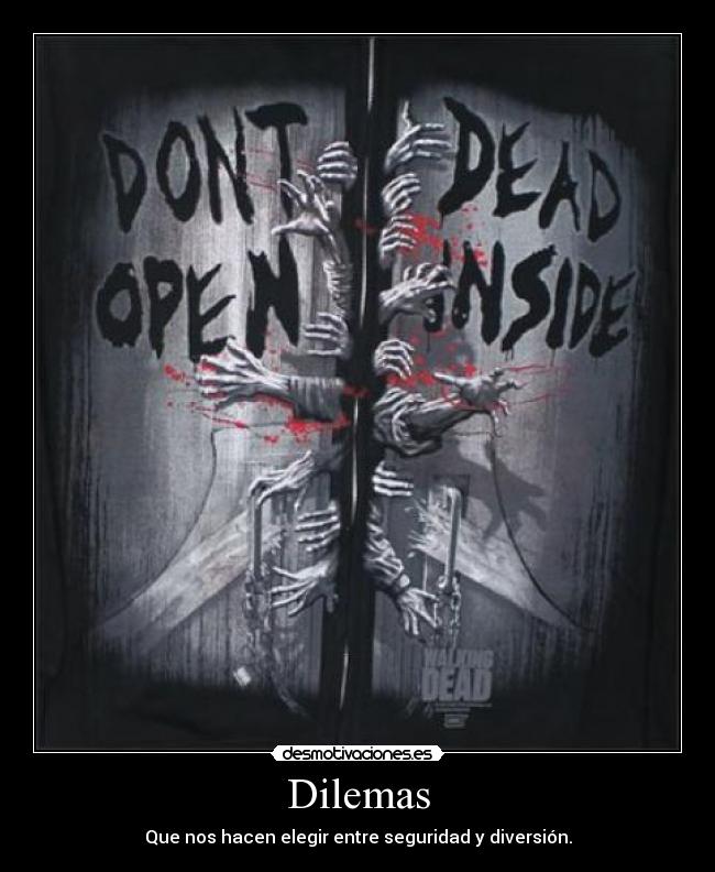 Dilemas - Que nos hacen elegir entre seguridad y diversión.