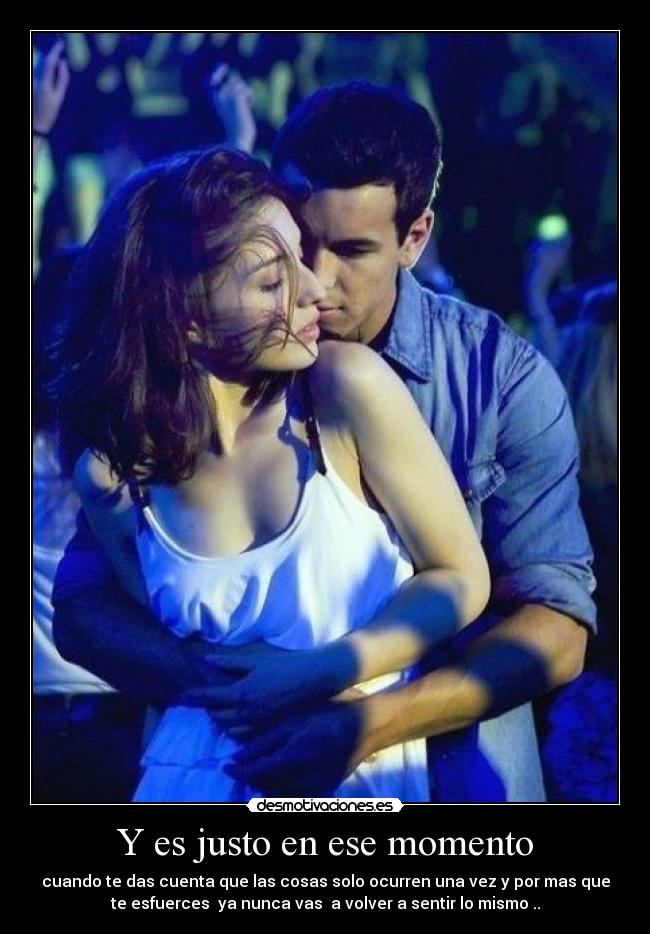Y es justo en ese momento - 