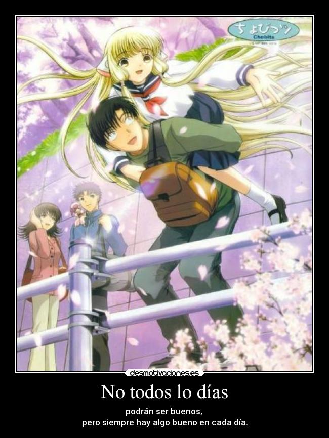 No todos lo días - podrán ser buenos,
pero siempre hay algo bueno en cada día.