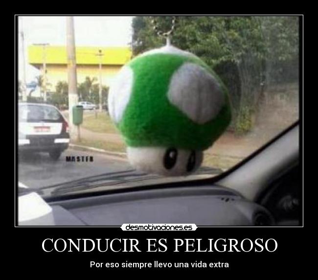CONDUCIR ES PELIGROSO - Por eso siempre llevo una vida extra