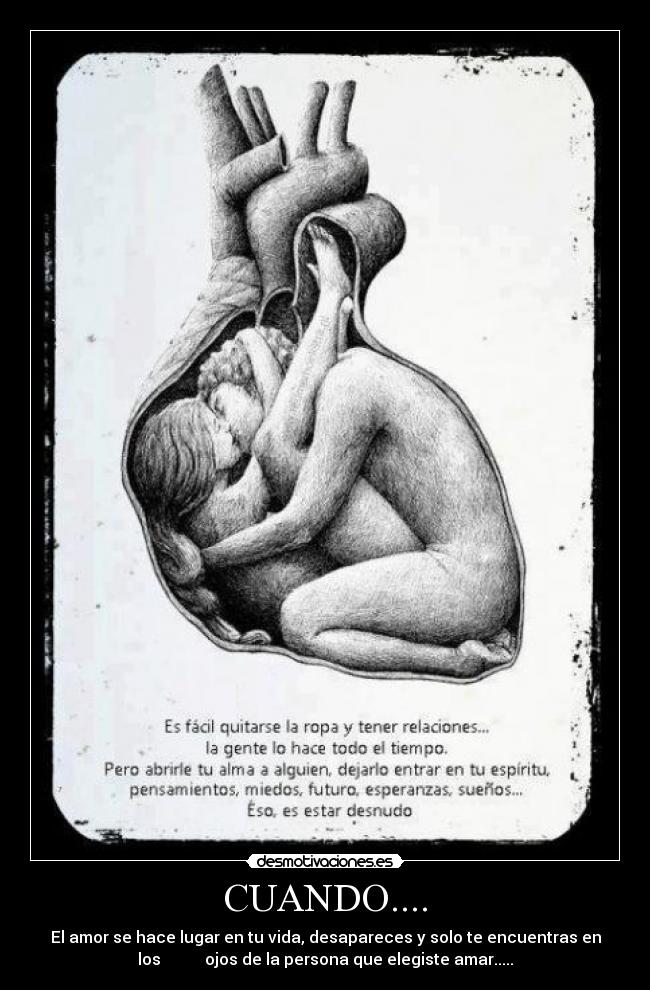 CUANDO.... - El amor se hace lugar en tu vida, desapareces y solo te encuentras en
los ojos de la persona que elegiste amar.....