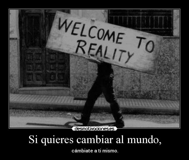 Si quieres cambiar al mundo, - 