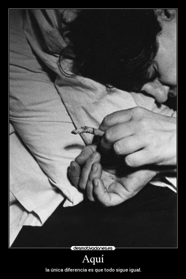 Aquí - la única diferencia es que todo sigue igual.