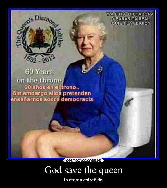 God save the queen - la eterna estreñida.