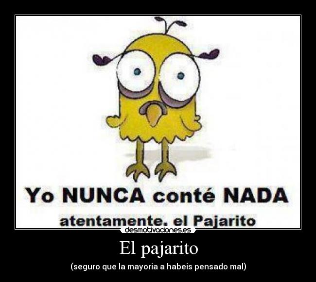 El pajarito - (seguro que la mayoria a habeis pensado mal)