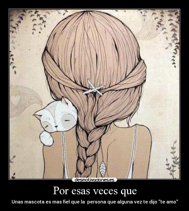 Por esas veces que - Unas mascota es mas fiel que la  persona que alguna vez te dijo te amo