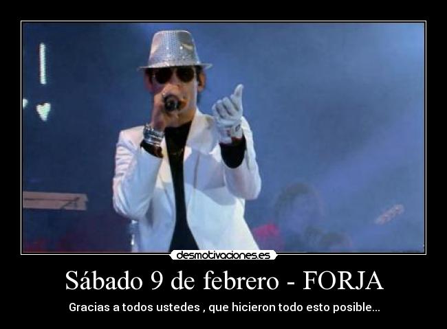 Sábado 9 de febrero - FORJA - Gracias a todos ustedes , que hicieron todo esto posible...