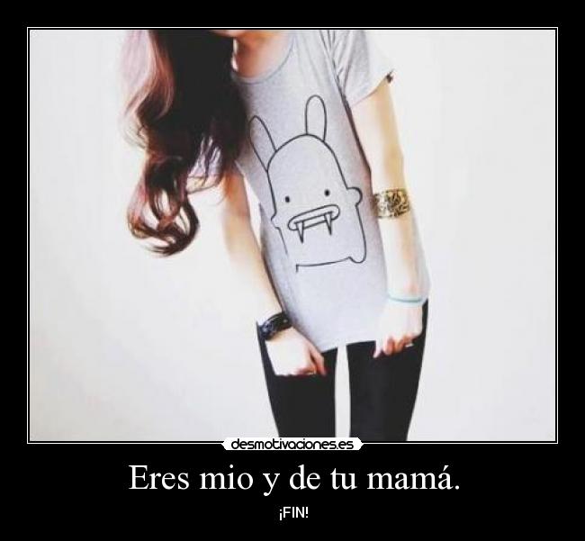 Eres mio y de tu mamá. - ¡FIN!