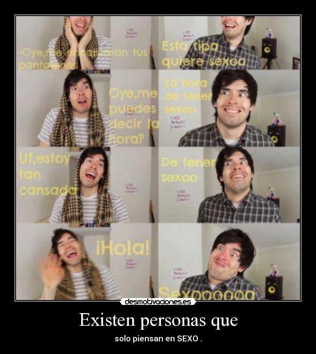 Existen personas que - solo piensan en SEXO .