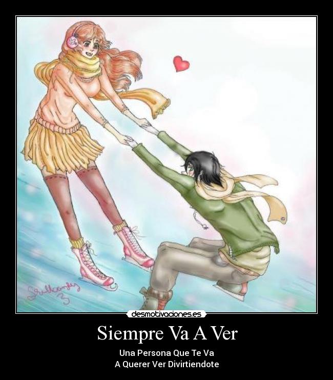 Siempre Va A Ver - Una Persona Que Te Va
A Querer Ver Divirtiendote