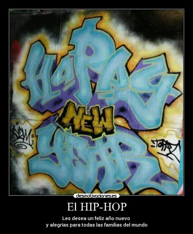 El HIP-HOP - Les desea un feliz año nuevo 
y alegrías para todas las familias del mundo